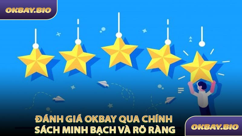 Đánh Giá OKBAY Qua Chính Sách Minh Bạch và Rõ Ràng