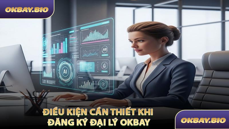 Điều Kiện Cần Thiết Khi Đăng Ký Đại Lý OKBAY