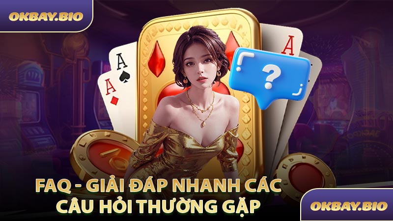 FAQ giải đáp nhanh các câu hỏi thường gặp