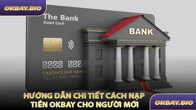 Hướng Dẫn Chi Tiết Cách Nạp Tiền OKBAY Cho Người Mới