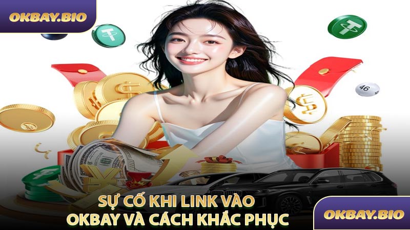 Sự Cố Khi Vào Link Vào OKBAY Và Cách Khắc Phục