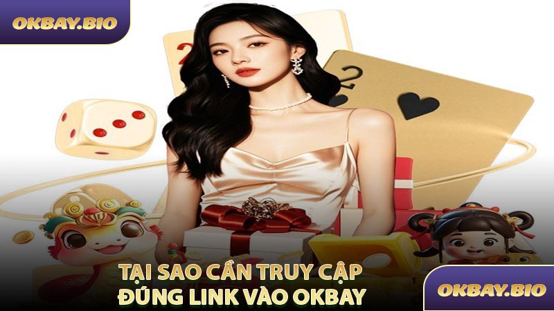 Tại Sao Cần Truy Cập Đúng Link Vào OKBAY