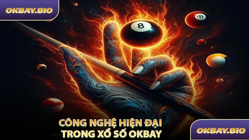 Công Nghệ Hiện Đại Trong Xổ Số OKBAY