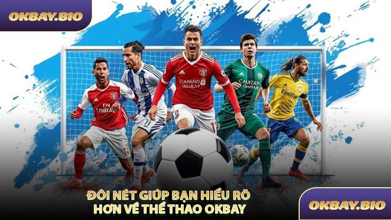 Đôi Nét Giúp Bạn Hiểu Rõ Hơn Về Thể Thao OKBAY