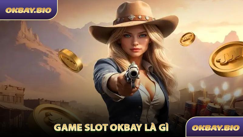 Game Slot OKBAY Là Gì
