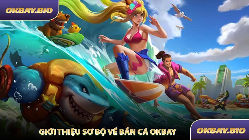 Giới Thiệu Sơ Bộ Về Bắn Cá OKBAY