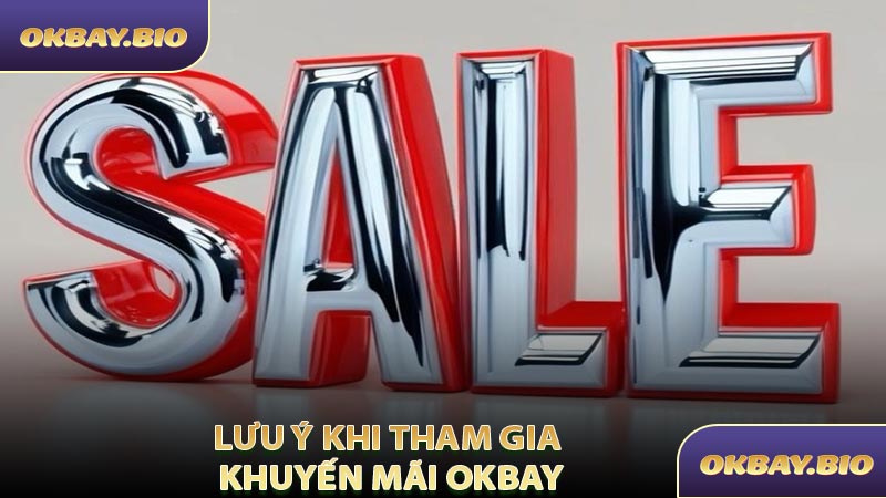 Lưu Ý Khi Tham Gia Khuyến Mãi OKBAY