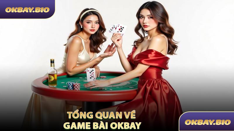 Tổng Quan Về Game Bài OKBAY